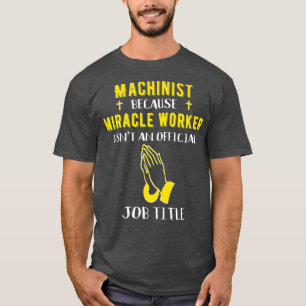 Camiseta Engraçado Machinista Porque O Milagre Trabalhador
