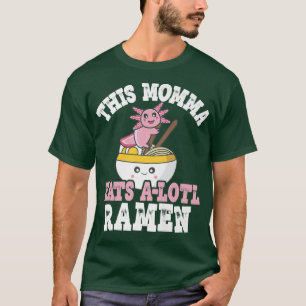 Camiseta Engraçado Mamãe Ramen Axolotl Pun Essa Mamã Come U