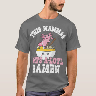 Camiseta Engraçado Mammas Ramen Axolotl Pun Esta Mamma Come