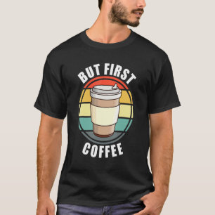 Camiseta Engraçado, Mas Primeiro Café, Retrora A Taça Sunse