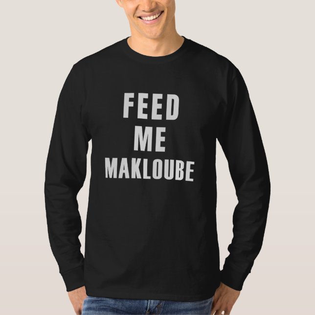 Camiseta Engraçado me alimenta Makloube Comida árabe Humor  (Frente)