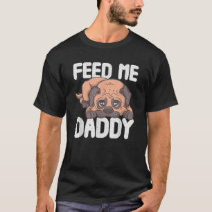 Camiseta Engraçado Me Alimente Pai Pug Sugar Pai Humor Adul