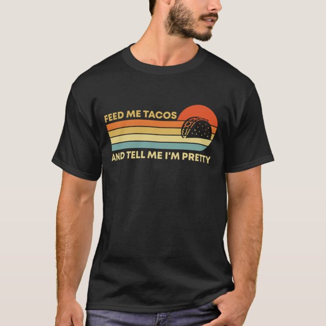 Camiseta Engraçado me dar tacos e me dizer que sou Bonito F (Frente)