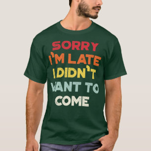 Camiseta Engraçado Me Desculpem Por Ter Chegado Tarde Não Q