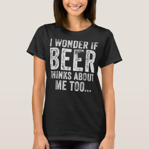 Camiseta Engraçado, Me Pergunto Se Cerveja Acha Que Eu Bebo