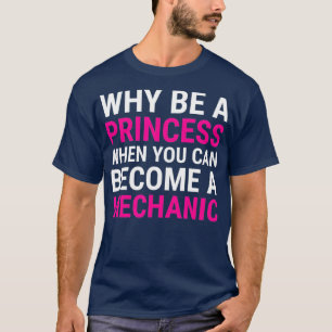 Camiseta Engraçado mecânico feminino Por Que Ser Uma Prince