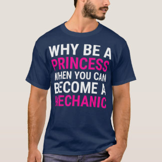 Camiseta Engraçado mecânico feminino Por Que Ser Uma Prince