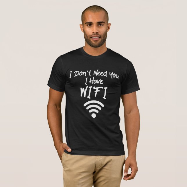 Camiseta Engraçado Meme da Internet que eu não preciso de v (Frente Completa)