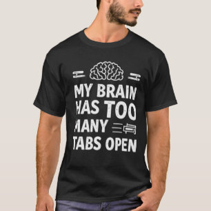 Camiseta Engraçado "Meu Cérebro Tem Muitas Abas Abertas" Ma
