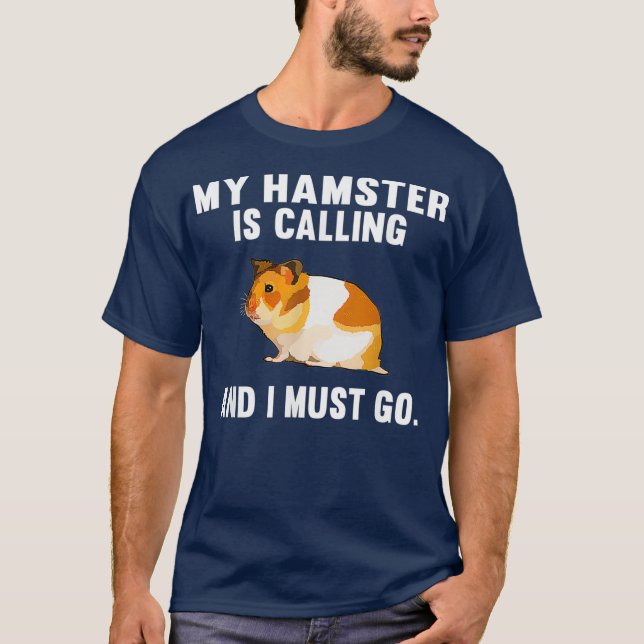 Camiseta Engraçado Meu Hamster Está Ligando E Eu Tenho Que  (Frente)