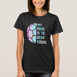 Camiseta Engraçado Meu objetivo é negar seu futebol Goalie