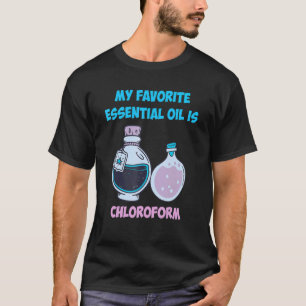 Camiseta Engraçado Meu Óleo Essencial Favorito É Clorofórmi