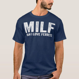Camiseta Engraçado MILF Ferret MILF Man I Love Ferret