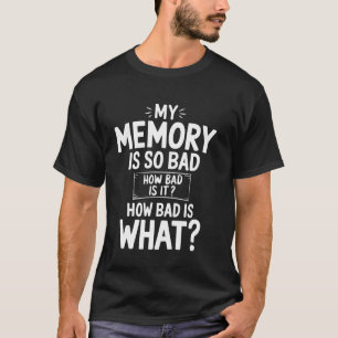 Camiseta Engraçado Minha Memória é Tão Ruim Dito Sarcástico
