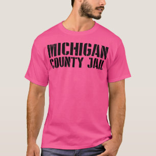 Camiseta Engraçado na cadeia Michigan