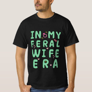 Camiseta engraçado na minha era de Esposa Feral legal