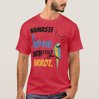 Camiseta Engraçado Namaste, casa com meu papagaio.