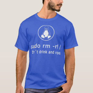 Camiseta Engraçado Não Beba E Root Linu Admin Sudo RM RF