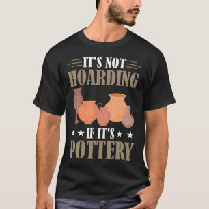 Camiseta Engraçado Não É Acumulação Se É Cerâmica
