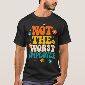 Camiseta Engraçado Não É o Pior Funcionário Groovy Sarcásti