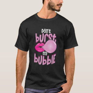 Camiseta Engraçado Não Estoure Minha Bolha Goma de Mascar