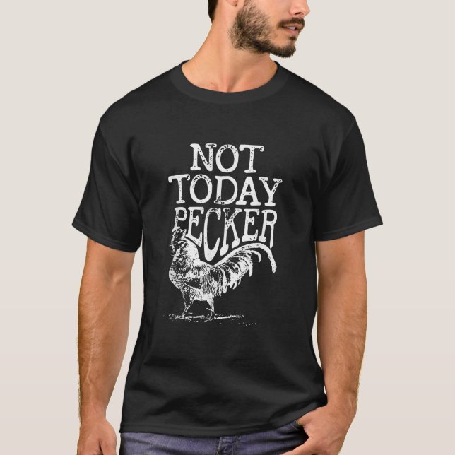 Camiseta Engraçado Não Hoje A Fazenda De Galinha De Pecker (Frente)