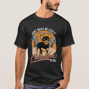 Camiseta Engraçado Não Me Faça Perder E Pegar Chihuahua O