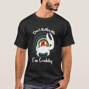 Camiseta Engraçado, não me incomode, sou Crabby! Feliz Ca