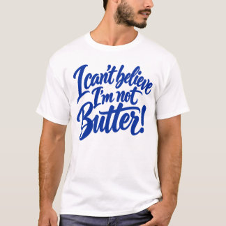 Camiseta Engraçado Não Posso Acreditar Que Não Sou Manteiga