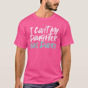Camiseta Engraçado Não Posso Minha Filha Tem Dança Dizendo 