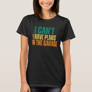 Camiseta Engraçado, não posso ter planos na garagem.