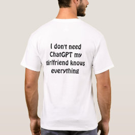 Camiseta Engraçado "Não preciso do ChatGPT, minha namorada