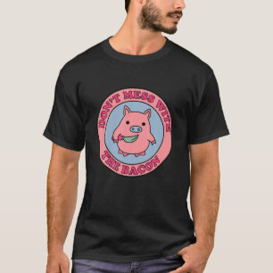 Camiseta Engraçado Não Se Mestione Com O Roupa De Bacon Ros