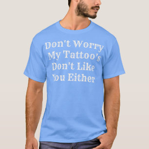 Camiseta Engraçado Não Se Preocupe Com As Minhas Tatuagens