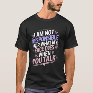 Camiseta Engraçado Não Sou Responsável Pelo Que Meu Rosto F