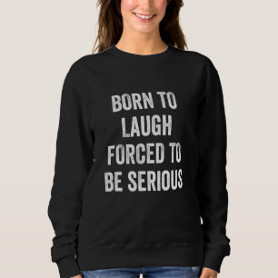 Camiseta Engraçado Nascer de Rir Forçado a Ser Sério