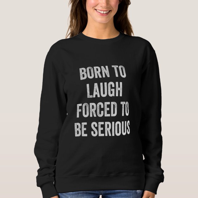 Camiseta Engraçado Nascer de Rir Forçado a Ser Sério (Frente)