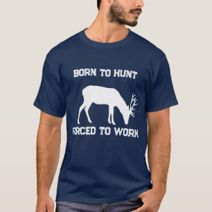 Camiseta Engraçado Nascido para Caçar Forçado a Trabalhar C
