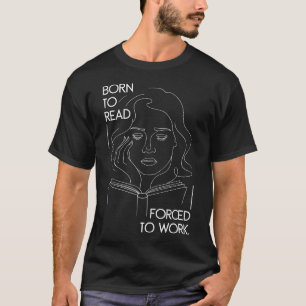 Camiseta Engraçado Nascido Para Ler Forçado a Trabalhar Liv