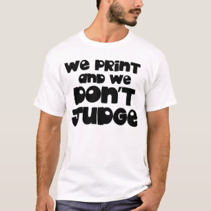 Camiseta Engraçado Nós Imprimimos E Não Julgamos