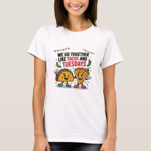 Camiseta Engraçado "Nós vamos juntos como tacos e terças-fe