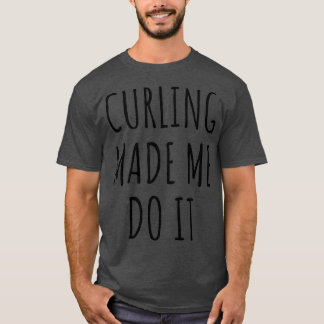 Camiseta Engraçado, O Curling Fez-Me Fazê-Lo Com Ideia
