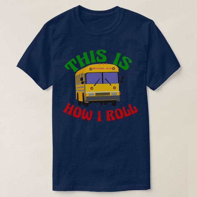 Camiseta Engraçado Ônibus Escolar É Assim Que Eu Rolo (Frente do Design)