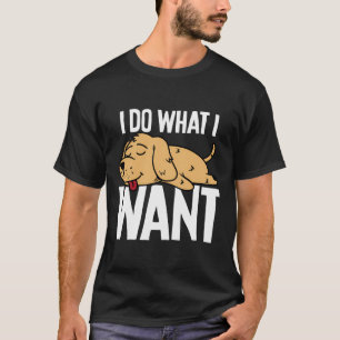 Camiseta Engraçado Ouro Retriever Eu Faço O Que Eu Quero Gi