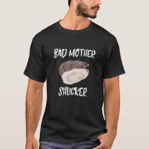 Camiseta Engraçado Oyster Mollusk Shucker Má Mãe Shucker