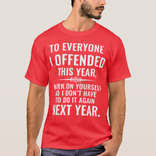 Camiseta Engraçado para Todos que Ofendi Este Ano Trabalhe