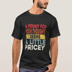 Camiseta Engraçado, Penny Por Seus Pensamentos. Piada sarc