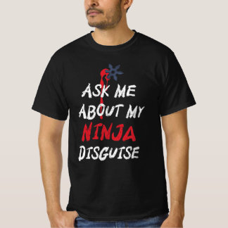 Camiseta Engraçado Perguntar-Me Sobre O Meu Disfarce Ninja