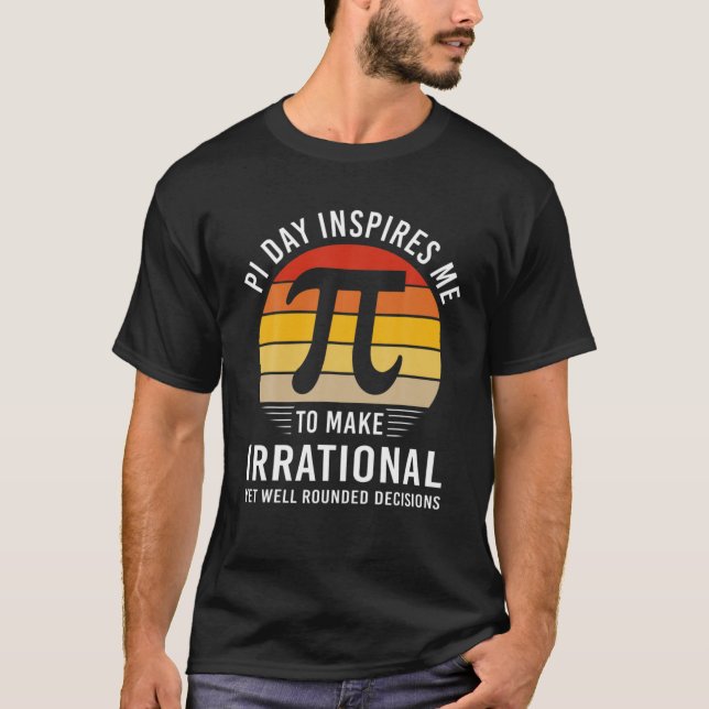 Camiseta Engraçado Pi Day Me Inspira A Tomar Decisões Irrac (Frente)