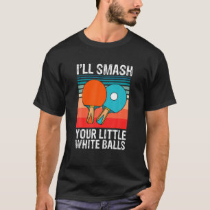 Camiseta Engraçado Ping Pong Eu Vou Esmagar Suas Pequenas 